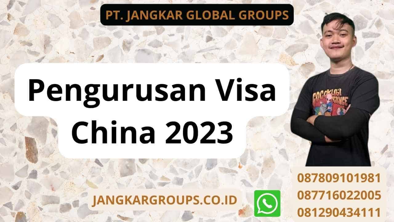 Pengurusan Visa China 2023