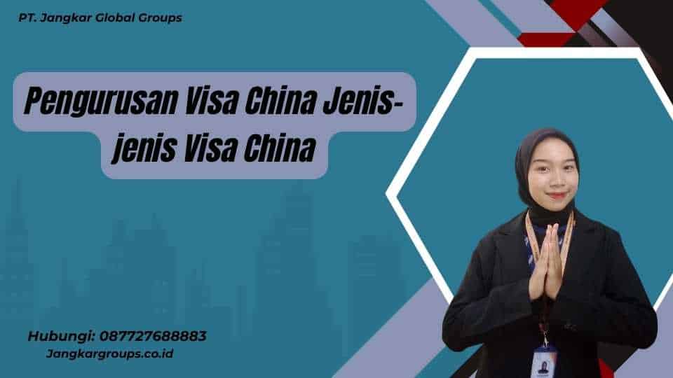 Pengurusan Visa China Jenis-jenis Visa China