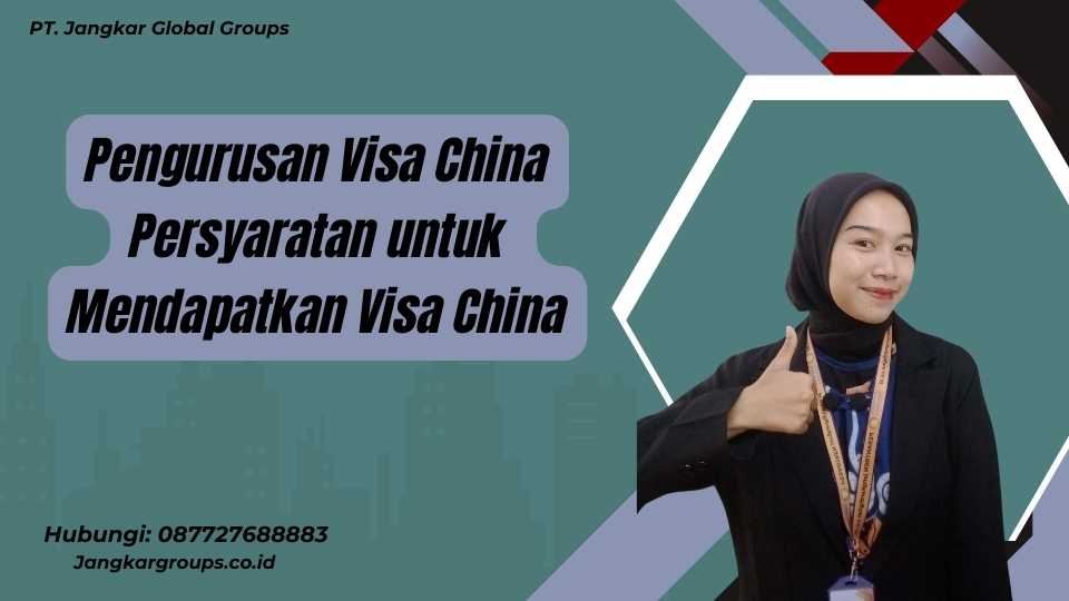 Pengurusan Visa China Persyaratan untuk Mendapatkan Visa China