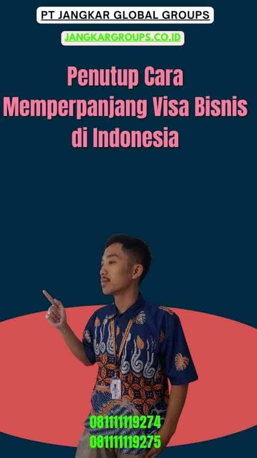 Penutup Cara Memperpanjang Visa Bisnis di Indonesia