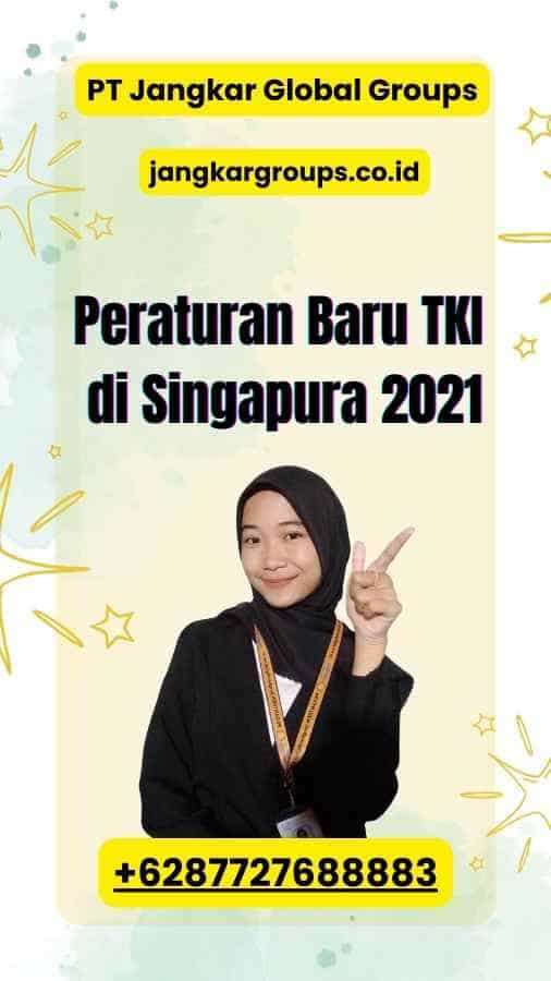 Peraturan Baru TKI di Singapura 2021