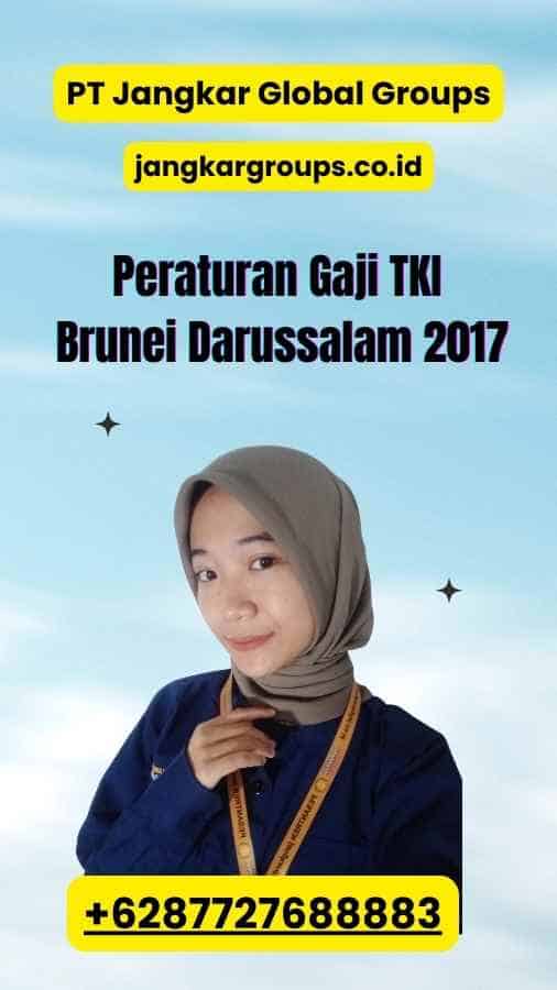Peraturan Gaji TKI Brunei Darussalam 2017