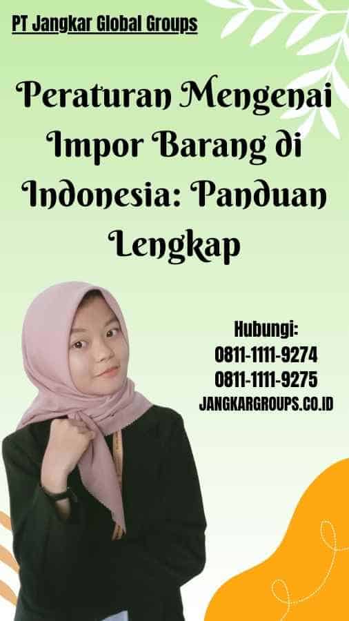 Peraturan Mengenai Impor Barang di Indonesia Panduan Lengkap