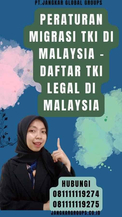 Peraturan Migrasi TKI di Malaysia - Daftar TKI Legal Di Malaysia