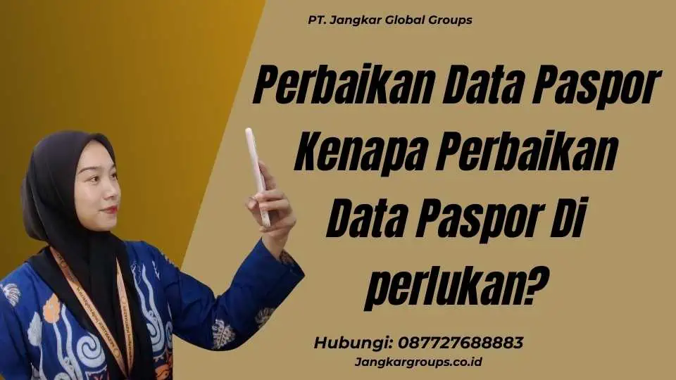 Perbaikan Data Paspor Kenapa Perbaikan Data Paspor Di perlukan?