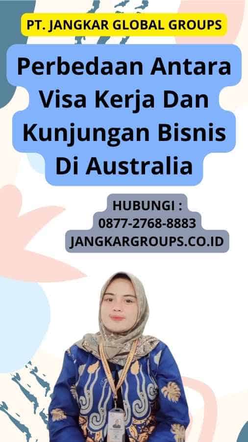 Perbedaan Antara Visa Kerja Dan Kunjungan Bisnis Di Australia