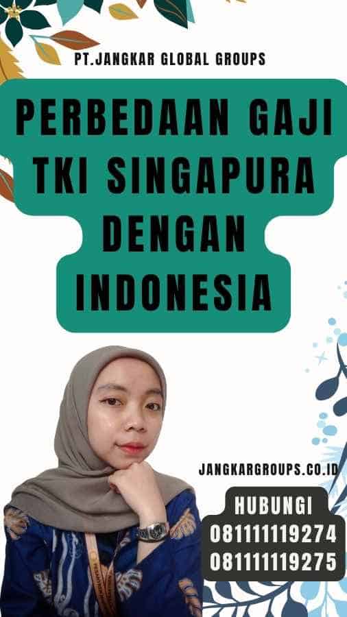 Perbedaan Gaji TKI Singapura dengan Indonesia