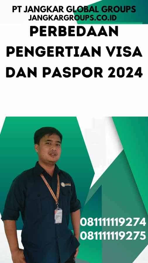 Perbedaan Pengertian Visa dan Paspor 2024