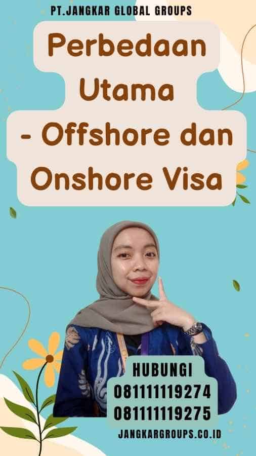 Perbedaan Utama - Offshore dan Onshore Visa