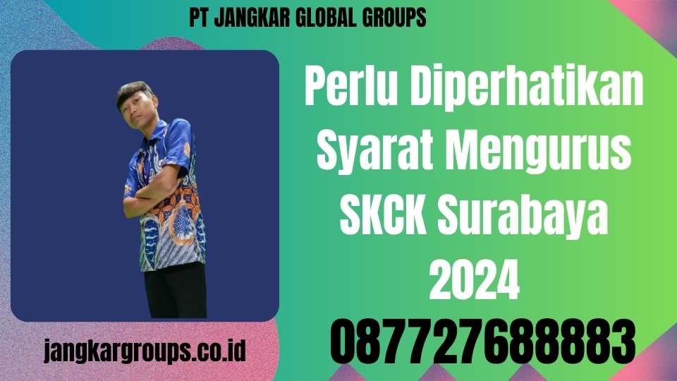Perlu Diperhatikan Syarat Mengurus SKCK Surabaya 2024