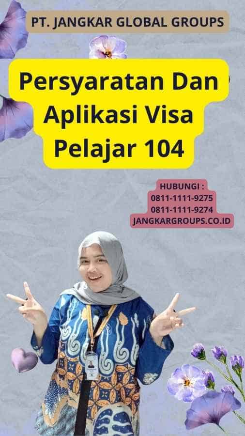 Persyaratan Dan Aplikasi Visa Pelajar 104