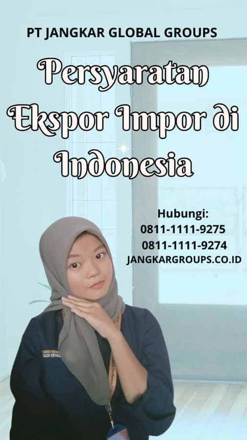 Persyaratan Ekspor Impor di Indonesia