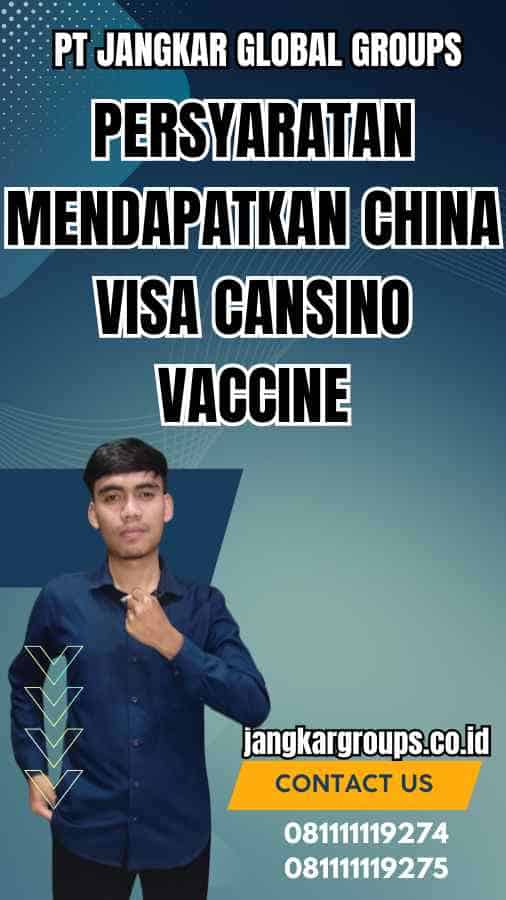 Persyaratan Mendapatkan China Visa Cansino Vaccine