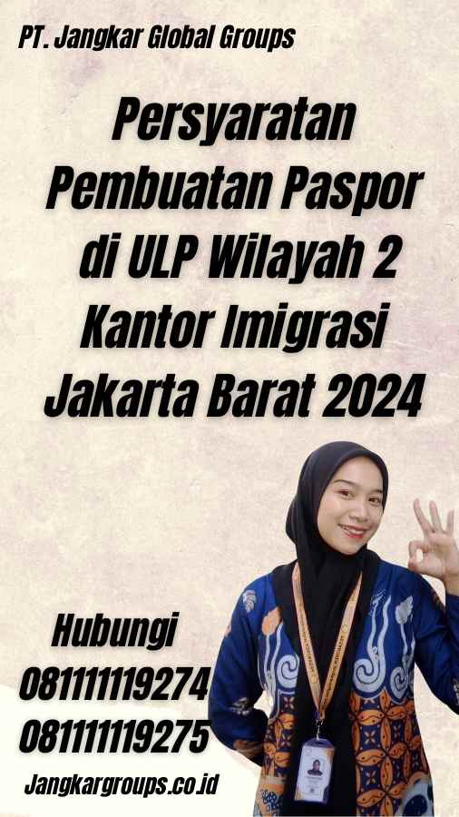 Persyaratan Pembuatan Paspor di ULP Wilayah 2 Kantor Imigrasi Jakarta Barat 2024