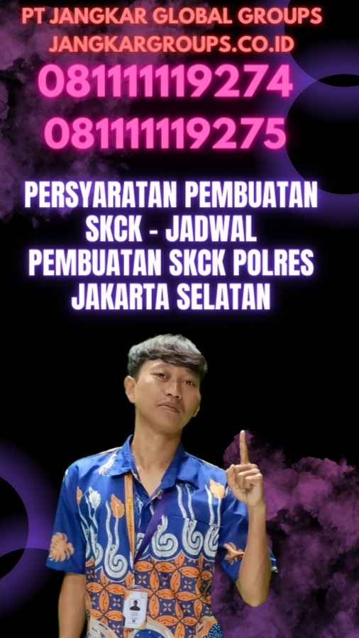 Persyaratan Pembuatan SKCK - Jadwal Pembuatan SKCK Polres Jakarta Selatan
