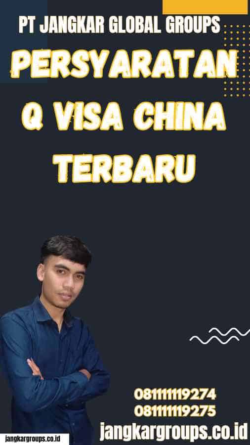 Persyaratan Q Visa China Terbaru