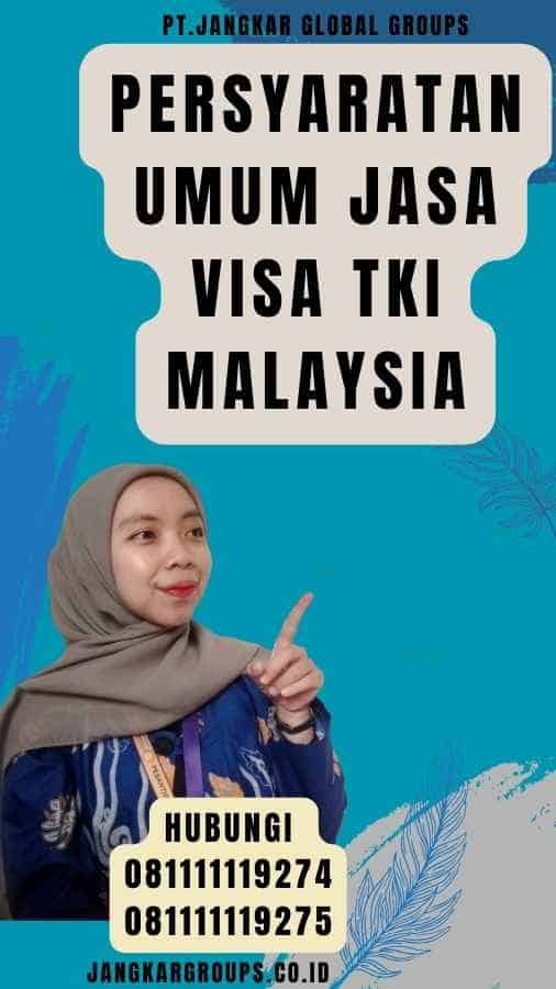 Persyaratan Umum Jasa Visa TKI Malaysia