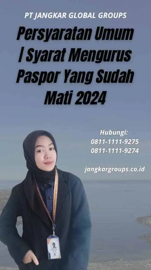 Persyaratan Umum Syarat Mengurus Paspor Yang Sudah Mati 2024