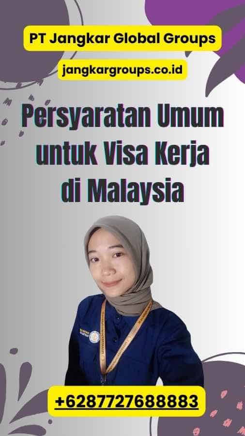 Persyaratan Umum untuk Visa Kerja di Malaysia