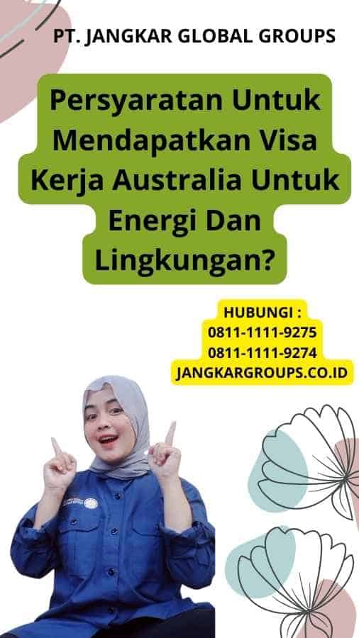 Persyaratan Untuk Mendapatkan Visa Kerja Australia Untuk Energi Dan Lingkungan?