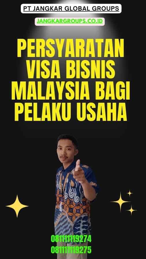 Persyaratan Visa Bisnis Malaysia Bagi Pelaku Usaha