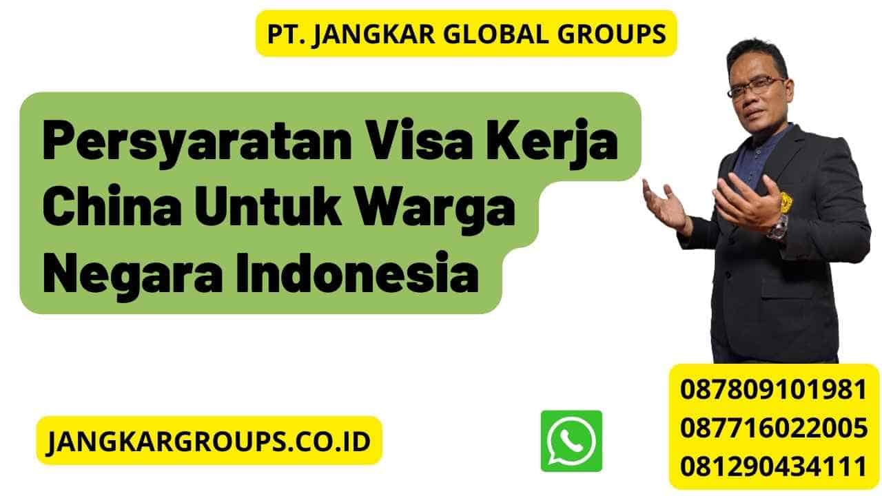Persyaratan Visa Kerja China Untuk Warga Negara Indonesia