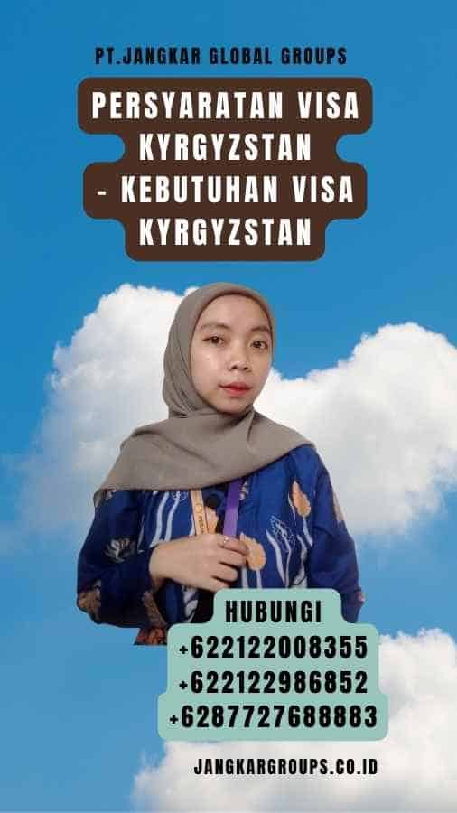 Persyaratan Visa Kyrgyzstan - Kebutuhan Visa Kyrgyzstan