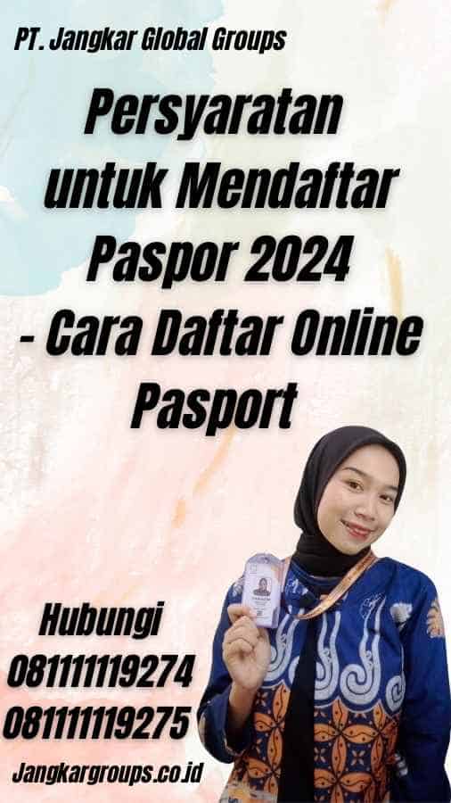 Persyaratan untuk Mendaftar Paspor 2024 - Cara Daftar Online Pasport