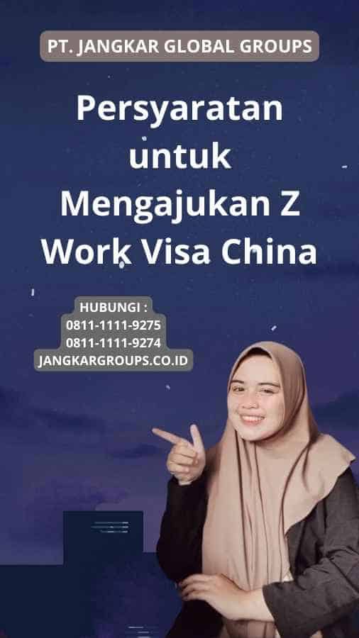 Persyaratan untuk Mengajukan Z Work Visa China
