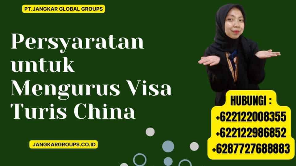 Persyaratan untuk Mengurus Visa Turis China