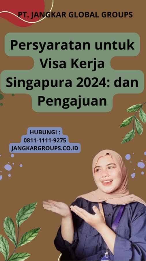 Persyaratan untuk Visa Kerja Singapura 2024: dan Pengajuan