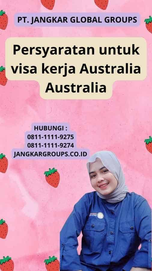 Persyaratan untuk visa kerja Australia Australia