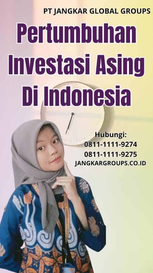 Pertumbuhan Investasi Asing Di Indonesia