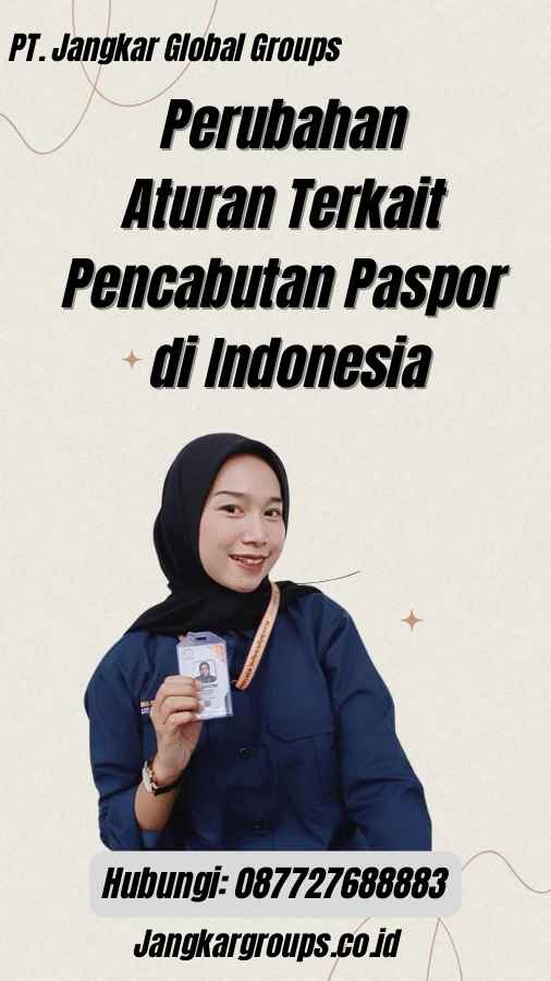 Perubahan Aturan Terkait Pencabutan Paspor di Indonesia