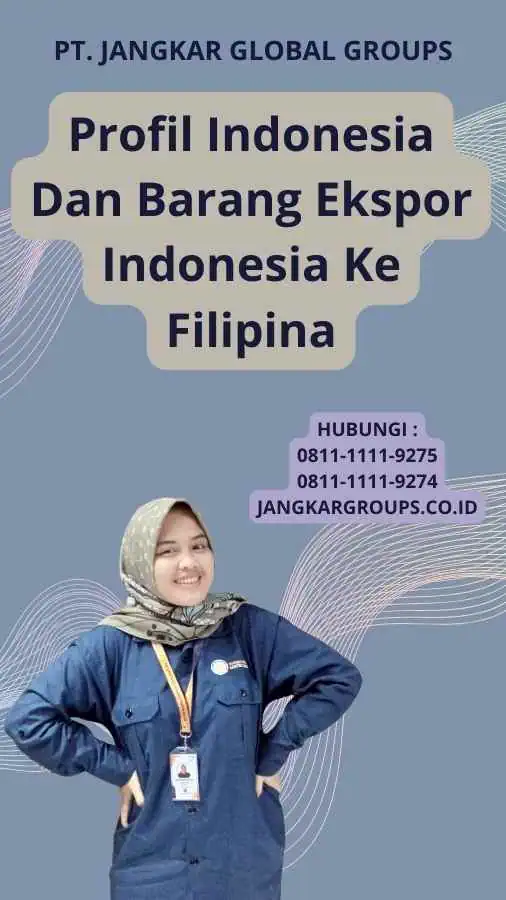 Profil Indonesia Dan Barang Ekspor Indonesia Ke Filipina