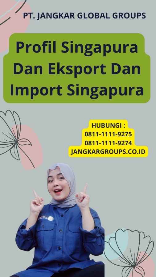 Profil Singapura Dan Eksport Dan Import Singapura
