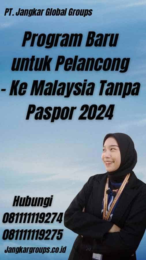 Program Baru untuk Pelancong - Ke Malaysia Tanpa Paspor 2024