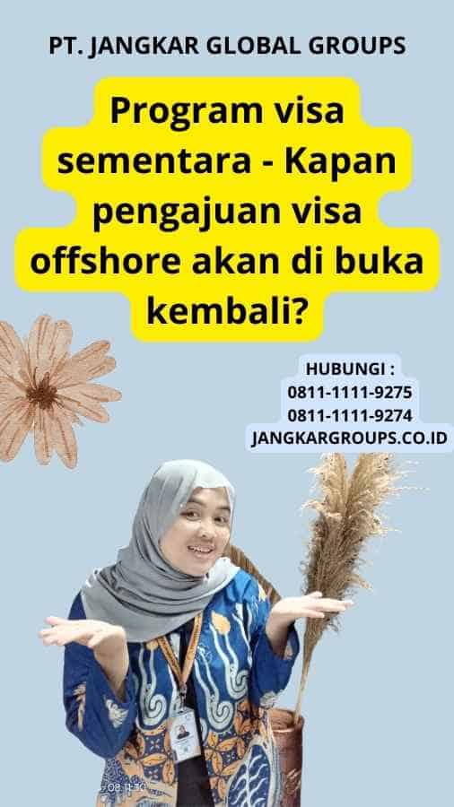 Program visa sementara - Kapan pengajuan visa offshore akan di buka kembali?