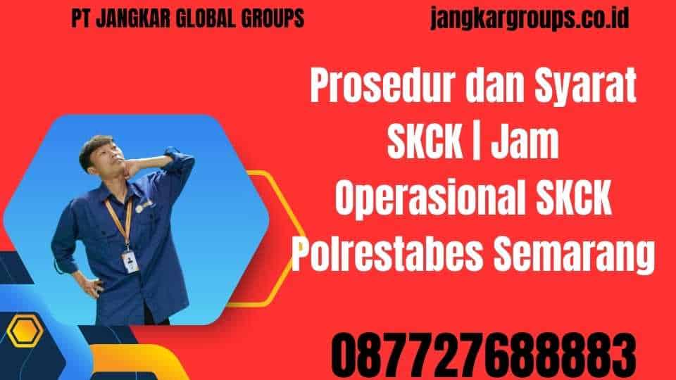 Prosedur dan Syarat SKCK Jam Operasional SKCK Polrestabes Semarang