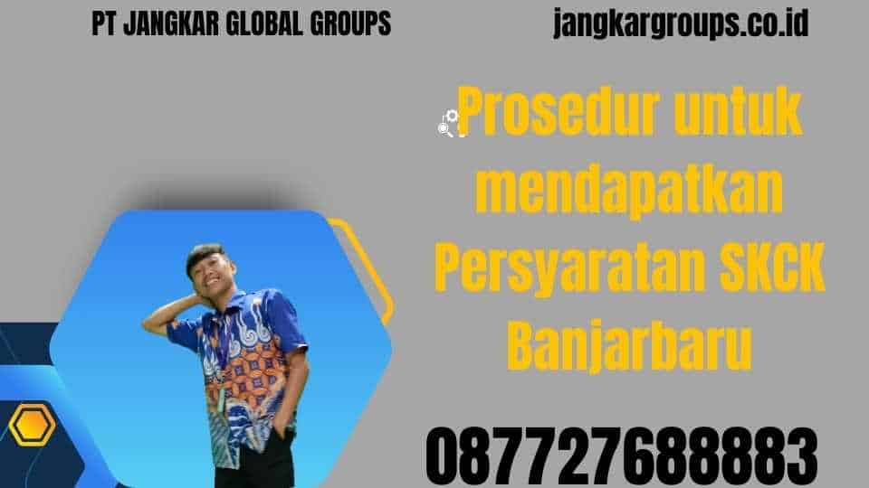 Prosedur untuk mendapatkan Persyaratan SKCK Banjarbaru
