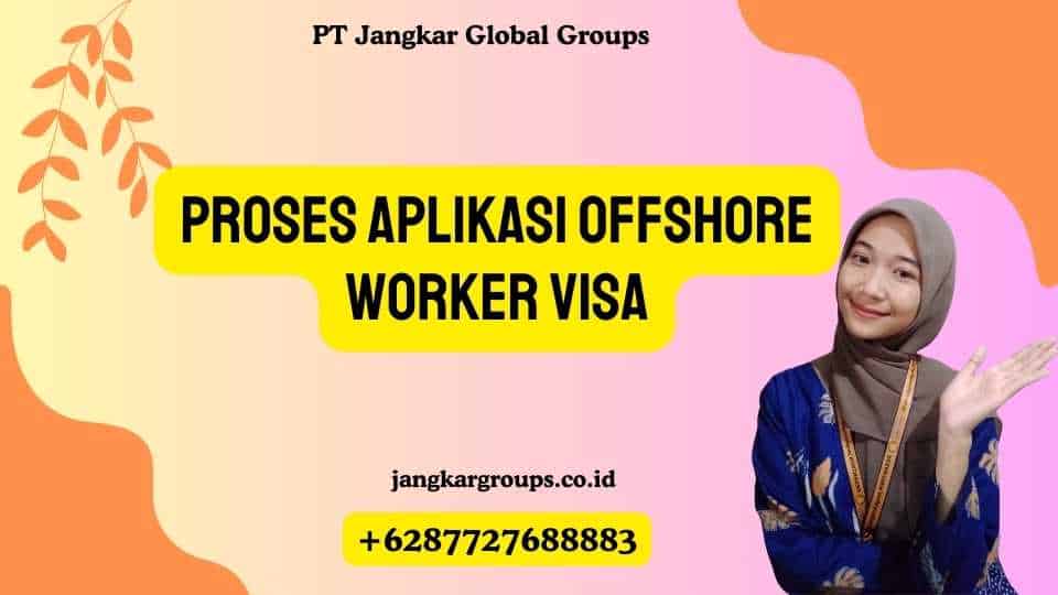 Proses Aplikasi Offshore Worker Visa
