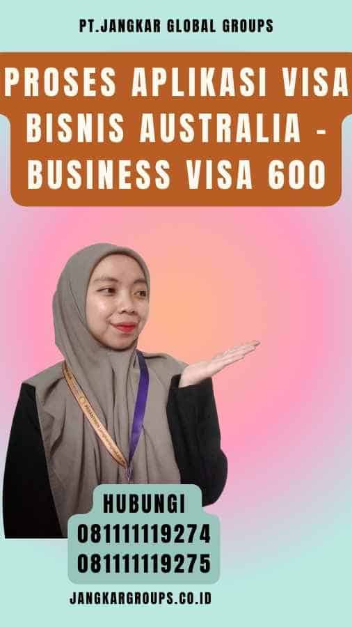 Proses Aplikasi Visa Bisnis Australia - Business Visa 600