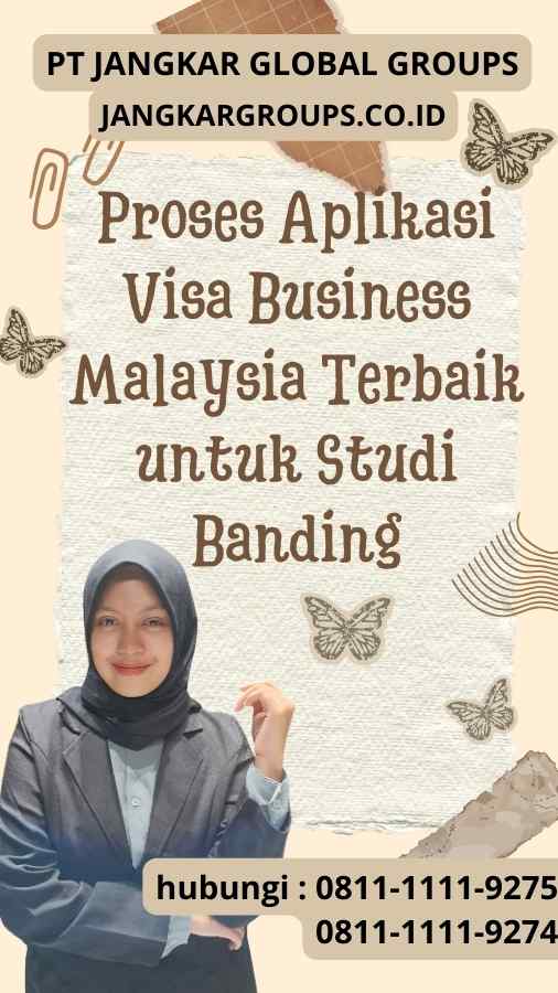 Proses Aplikasi Visa Business Malaysia Terbaik untuk Studi Banding