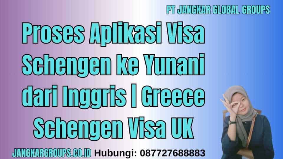 Proses Aplikasi Visa Schengen ke Yunani dari Inggris | Greece Schengen Visa UK