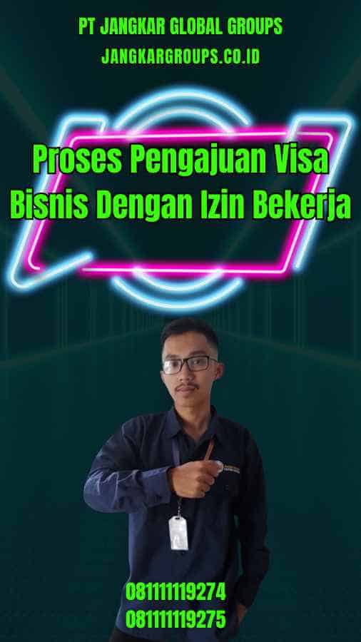 Proses Pengajuan Visa Bisnis Dengan Izin Bekerja
