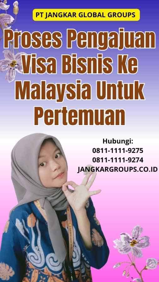 Proses Pengajuan Visa Bisnis Ke Malaysia Untuk Pertemuan