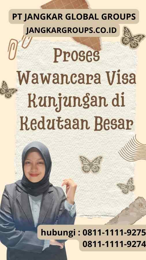 Proses Wawancara Visa Kunjungan di Kedutaan Besar