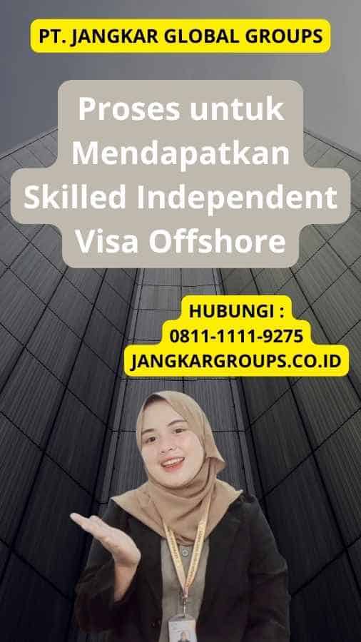 Proses untuk Mendapatkan Skilled Independent Visa Offshore