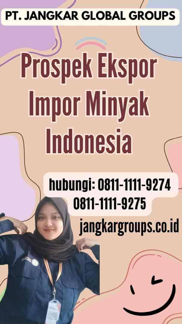 Prospek Ekspor Impor Minyak Indonesia