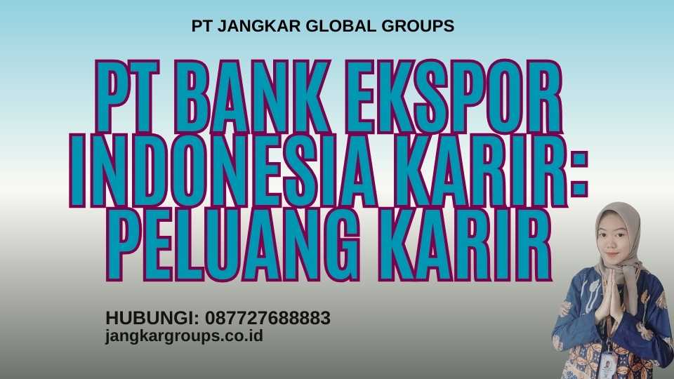 Pt Bank Ekspor Indonesia Karir: Peluang Karir